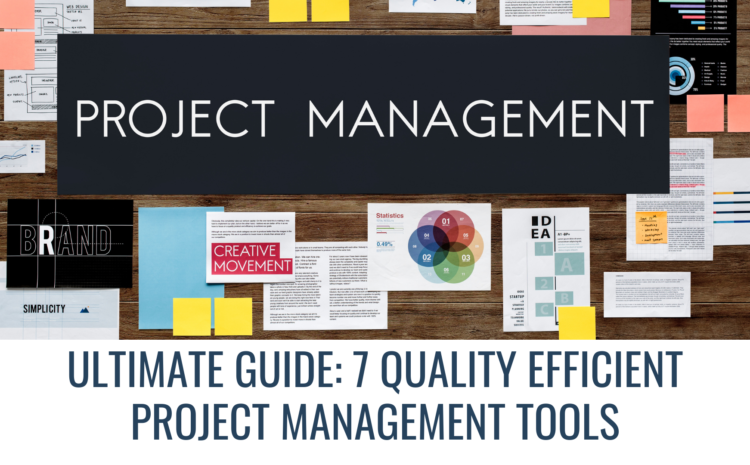  Ultimate Guide: 7 Quality Efficient Project Management Tools