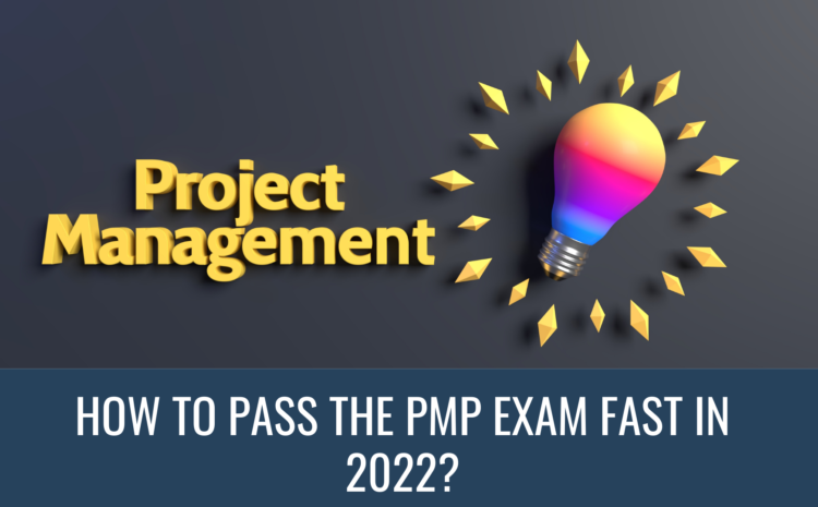  How to pass the PMP exam fast in 2022?