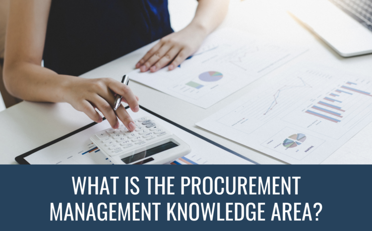  What Is The Procurement Management Knowledge Area?